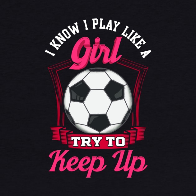 Cute I Know I Play Like a Girl, Try To Keep Up by theperfectpresents